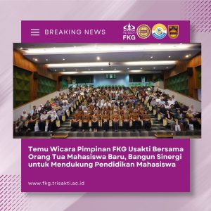 Temu Wicara Pimpinan FKG Usakti Bersama Orang Tua Mahasiswa Baru, Bangun Sinergi untuk Mendukung Pendidikan Mahasiswa